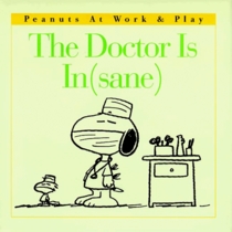 The Doctor Is In(sane) (Peanuts at Work & Play)