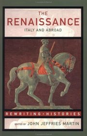 The Renaissance: Italy and Abroad (Rewriting Histories)