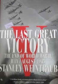 The Last Great Victory: The End of World War II, July-August 1945