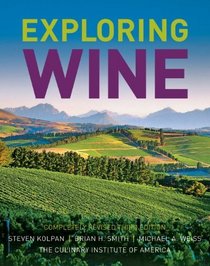 Exploring Wine: The Culinary Institute of America's Guide to Wines of the World