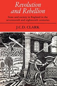 Revolution and Rebellion : State and Society in England in the Seventeenth and Eighteenth Centuries