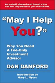May I Help You? Why You Need a Fee-Only Investment Advisor
