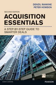 Acquisition Essentials: A Step-by-step Guide to Smarter Deals (Financial Times Series)