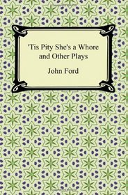 Tis Pity She's a Whore and Other Plays