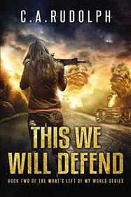 This We Will Defend: Book Two of the What's Left of My World Series (Volume 2)