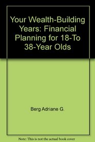 Your wealth-building years: Financial planning for 18-to 38-year olds