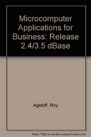 Microcomputer Applications for Business: Release 2.4/3.5 dBase