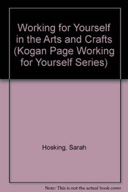 Working for Yourself in the Arts and Crafts (Kogan Page Working for Yourself Series)