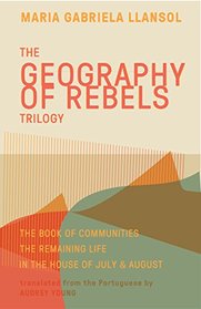 Geography of Rebels Trilogy: The Book of Communities, The Remaining Life, and In the House of July & August