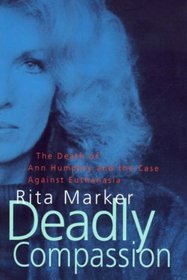 Deadly Compassion: Death of Ann Humphry and the Truth About Euthanasia