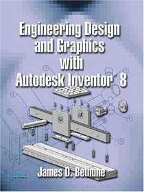 Engineering Design and Graphics with AutoDesk Inventor(R) 8
