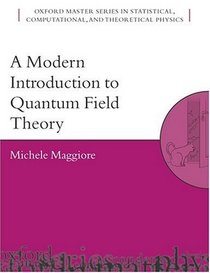 A Modern Introduction To Quantum Field Theory (Oxford Master Series in Statistical, Computational, and Theoretical Physics)