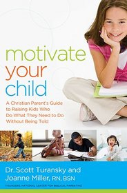 Motivate Your Child: A Christian Parent's Guide to Raising Kids Who Do What They Need to Do Without Being Told