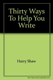 Thirty Ways to Help You Write