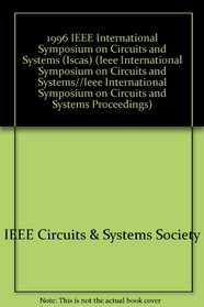 1996 IEEE International Symposium on Circuits and Systems (Iscas): Held May 12, 1996, Atlanta, Georgia (Ieee International Symposium on Circuits and Systems//Ieee ... on Circuits and Systems Proceedings)