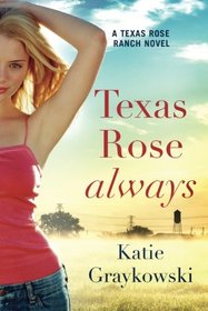 Texas Rose Always (A Texas Rose Ranch Novel)