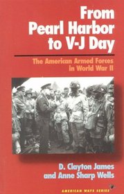 From Pearl Harbor to V-J Day: The American Armed Forces in World War II (The American Ways Series)