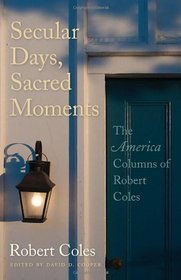 Secular Days, Sacred Moments: The America Columns of Robert Coles