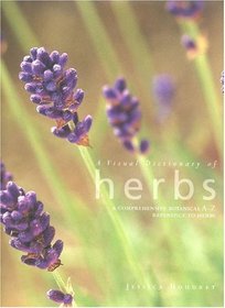 A Visual Dictionary of Herbs: A Comprehensive Botanical A-Z Reference to Herbs