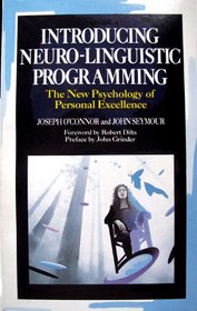 Introducing Neuro-linguistic Programming: The New Psychology of Personal Excellence