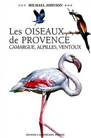 Les Oiseaux de Provence: Camargue, Alpilles, Ventoux