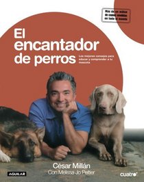 El encantador de perros/Cesar's Way: The Natural, Everyday Guide to Understanding and Correcting Common Dog Problems (Spanish Edition)
