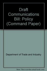 Draft Communications Bill: Policy (Command Paper)