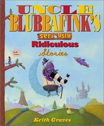 Uncle Blubbafink's Seriously Ridiculous Stories