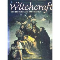 Witchcraft : The History and Mythology