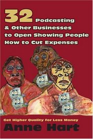 32 Podcasting & Other Businesses to Open Showing People How to Cut Expenses: Get Higher Quality for Less Money