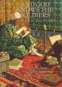 And God Knows the Soldiers: The Authoritative and Authoritarian in Islamic Discourses : The Authoritative and Authoritarian in Islamic Discourses