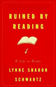 Ruined by Reading : A Life in Books