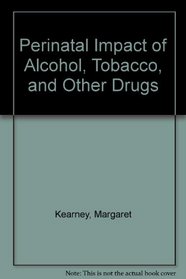 Perinatal Impact of Alcohol, Tobacco, and Other Drugs