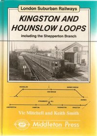 Kingston and Hounslow Loops: Including the Shepperton Branch (London Suburban Railways)
