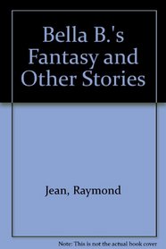 Bella B.'s Fantasy and Other Stories