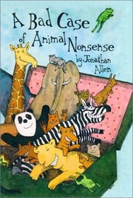 A Bad Case of Animal Nonsense: Featuring the Animal Alphabet, Poems, I Know an Old Lady, Rhyming Animals