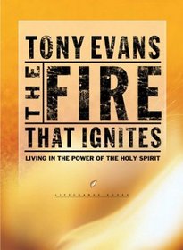 The Fire That Ignites : Living in the Power of the Holy Spirit (LifeChange Books)