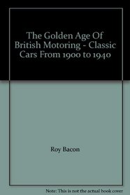 The Golden Age Of British Motoring - Classic Cars From 1900 to 1940