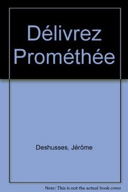 Delivrez Promethee (French Edition)