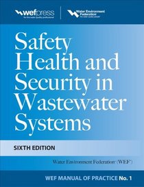 Safety Health and Security in Wastewater Systems, Sixth Edition, MOP 1 (Wef Manual of Practice)