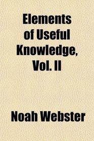 Elements of Useful Knowledge, Vol. II