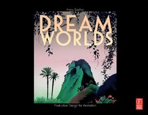 Dream Worlds: Production Design for Animation