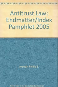 Antitrust Law: Endmatter/Index Pamphlet 2005