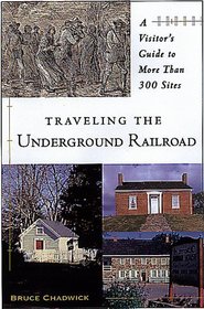 Traveling the Underground Railroad: A Visitor's Guide to More Than 300 Sites