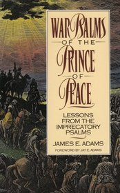 War Psalms of the Prince of Peace: Lessons from the Imprecatory Psalms