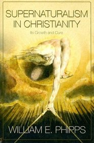 Supernaturalism in Christianity: Its Growth and Cure