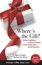 Where's the Gift? Using Feedback to Work Smarter, Learn Faster and Avoid Disaster