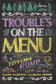 Trouble's on the Menu: A Tippy Canoe Romp-- With Recipes