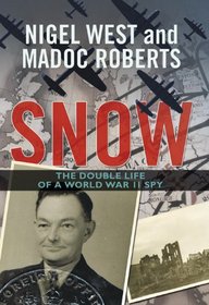 Snow: The Astonishing Story of the First Double Cross Agent