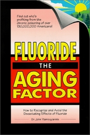 Fluoride the Aging Factor: How to Recognize and Avoid the Devastating Effects of Fluoride